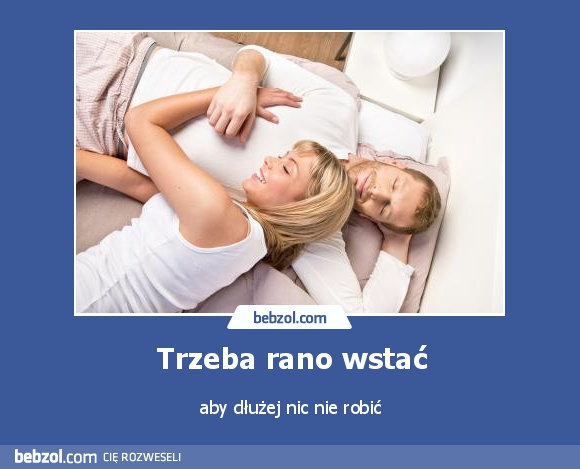 Trzeba rano wstać