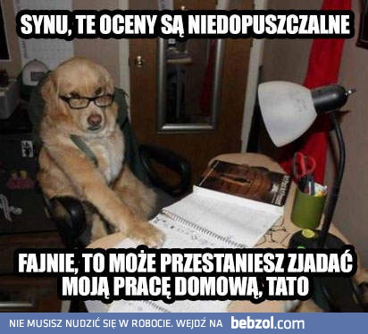 Synu, twoje oceny są niedopuszczalne!