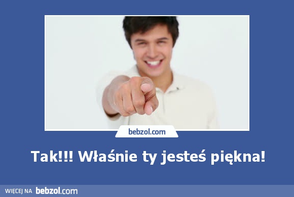 Tak!!! Właśnie ty jesteś piękna!