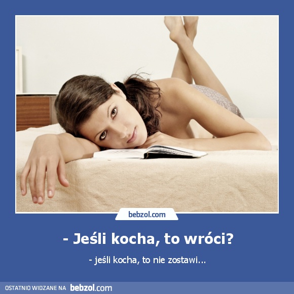 - Jeśli kocha, to wróci?