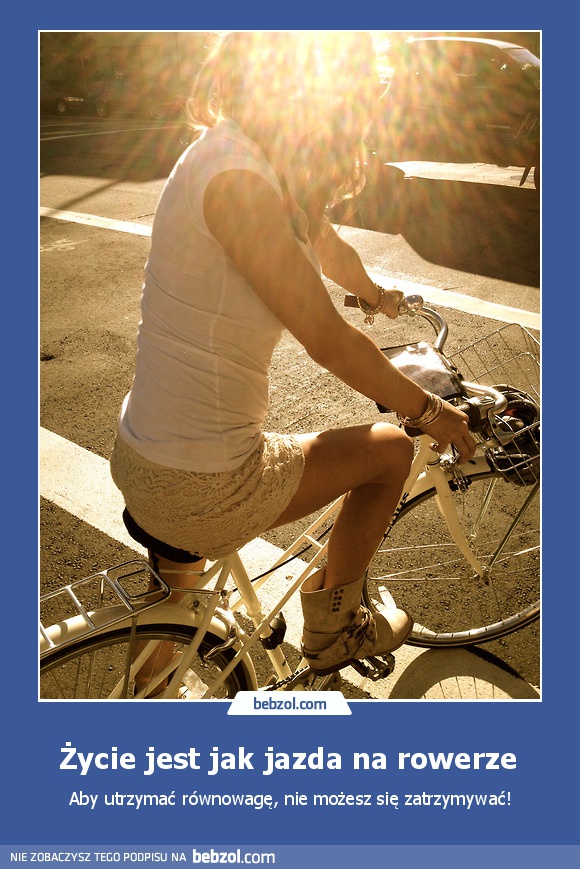 Życie jest jak jazda na rowerze 