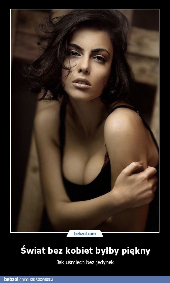 Świat bez kobiet byłby piękny