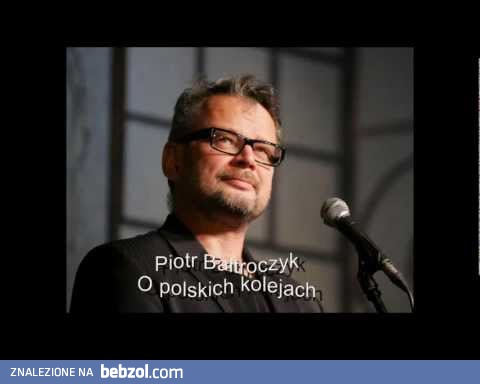 Piotr Bałtroczyk o polskich kolejach