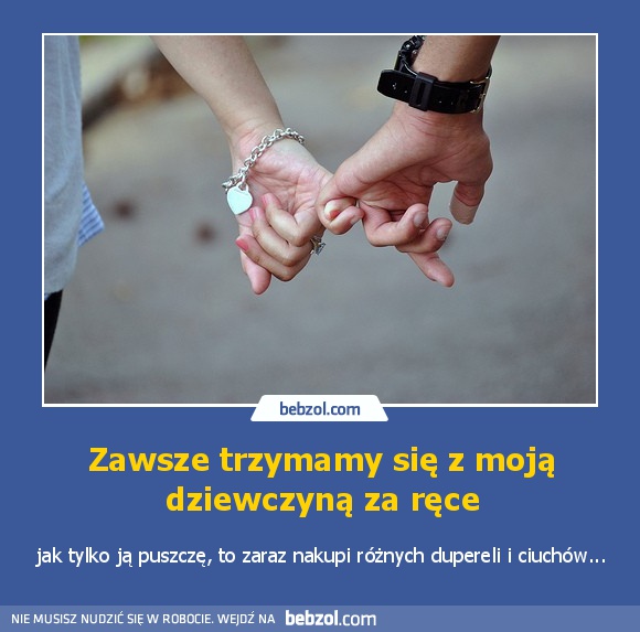 Zawsze trzymamy się z moją dziewczyną za ręce
