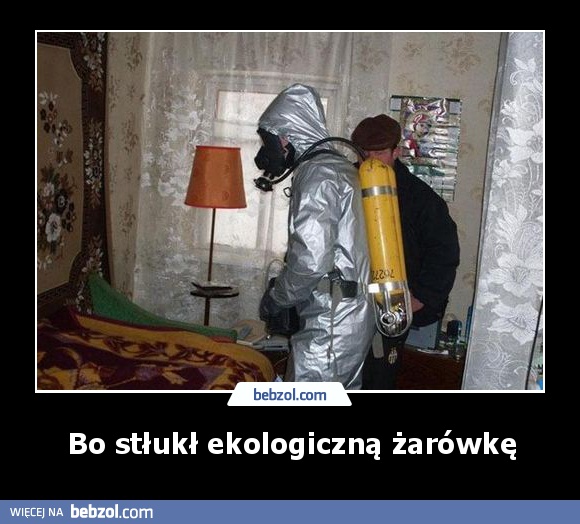 Bo stłukł ekologiczną żarówkę