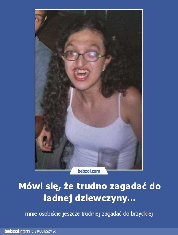 Mówi się, że trudno zagadać do ładnej dziewczyny...