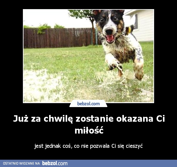 Już za chwilę zostanie okazana Ci miłość