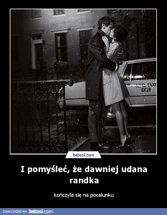 I pomyśleć, że dawniej udana randka