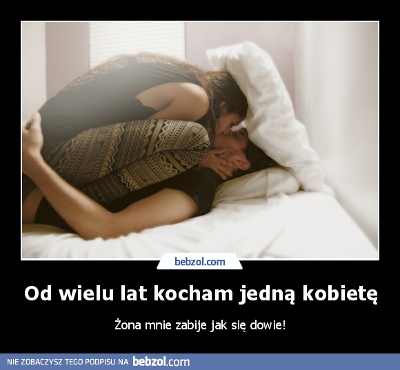 Od wielu lat kocham jedną kobietę