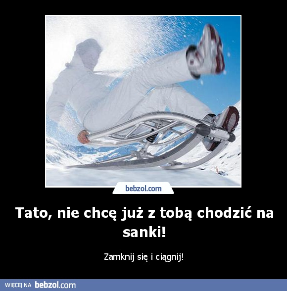 Tato, nie chcę już z tobą chodzić na sanki!