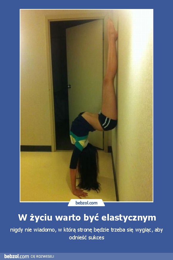 W życiu warto być elastycznym