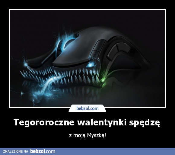 Tegororoczne walentynki spędzę 