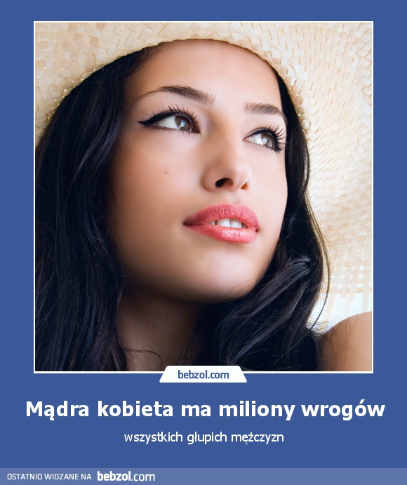 Mądra kobieta ma miliony wrogów