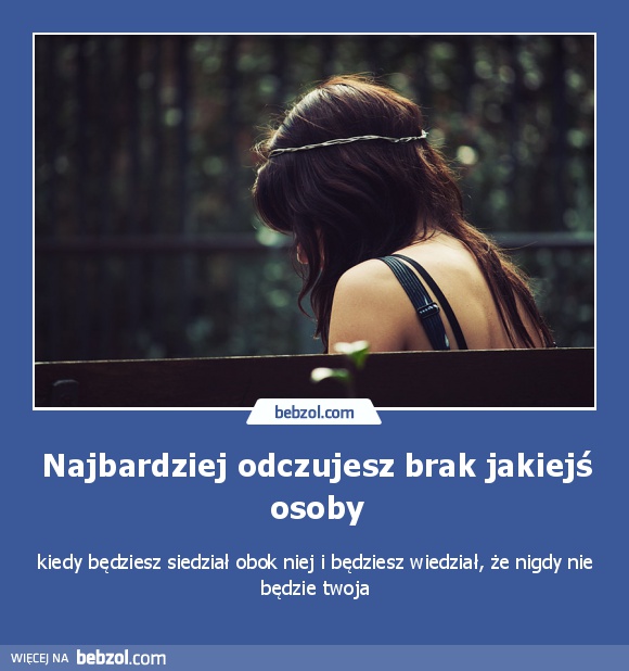 Najbardziej odczujesz brak jakiejś osoby