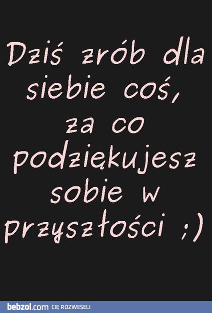 Zrób coś dla siebie