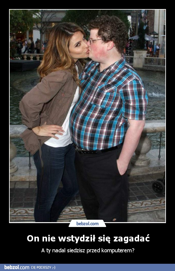 On nie wstydził się zagadać