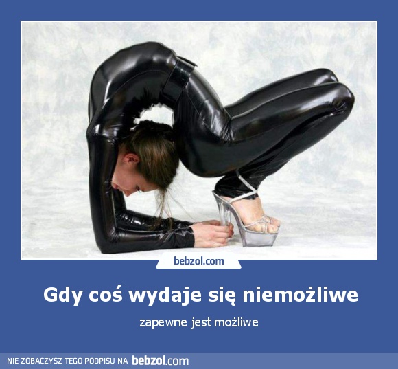 Gdy coś wydaje się niemożliwe