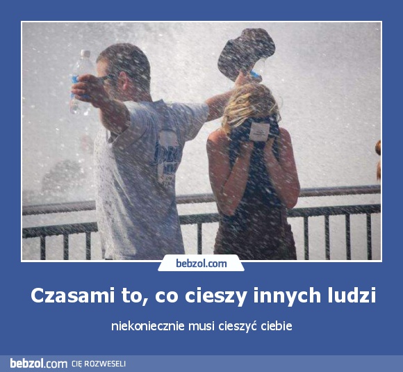 Czasami to, co cieszy innych ludzi