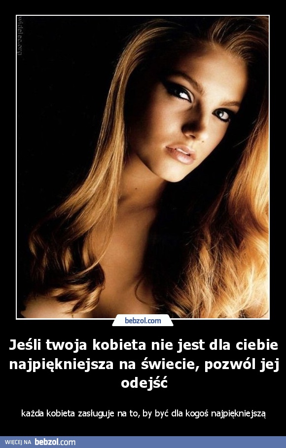 Jeśli twoja kobieta nie jest dla ciebie najpiękniejsza na świecie...