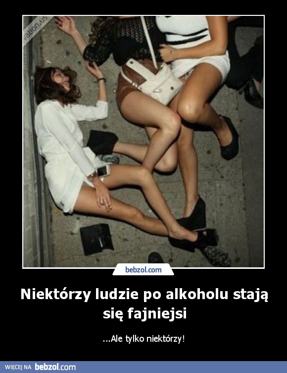 Niektórzy ludzie po alkoholu stają się fajniejsi