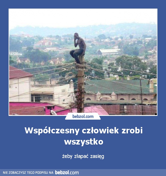 Współczesny człowiek zrobi wszystko