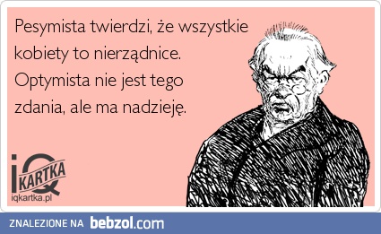 Pesymista twierdzi, że każda kobieta