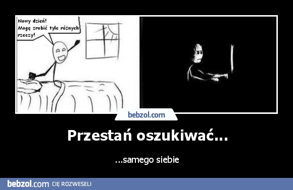 Przestań oszukiwać...