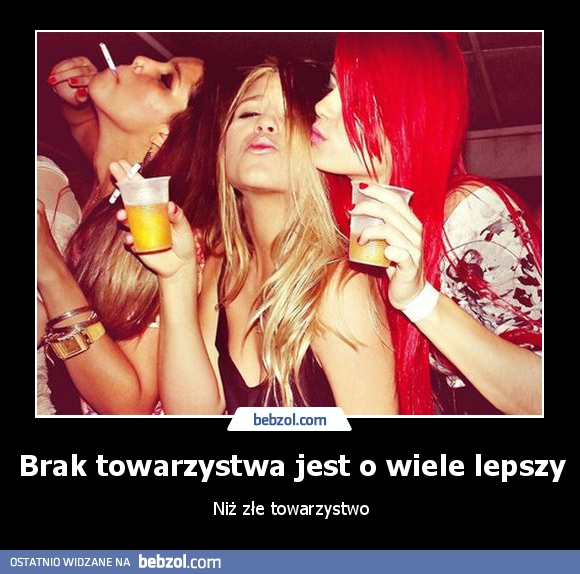 Brak towarzystwa jest o wiele lepszy