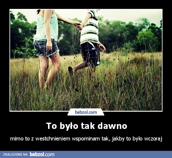 To było tak dawno