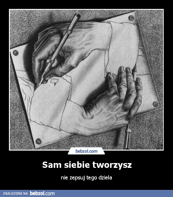 Sam siebie tworzysz