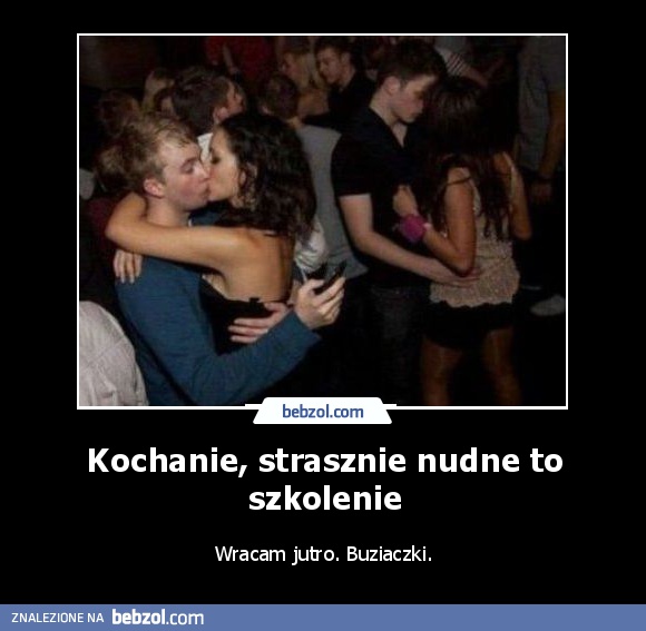 Kochanie, strasznie nudne to szkolenie