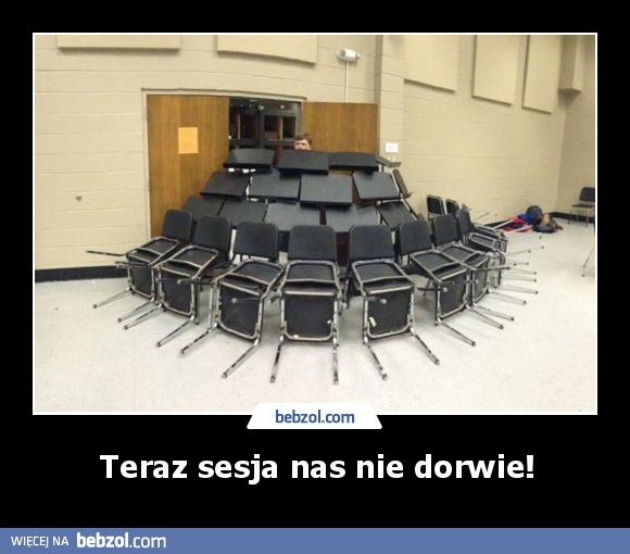 Teraz sesja nas nie dorwie!