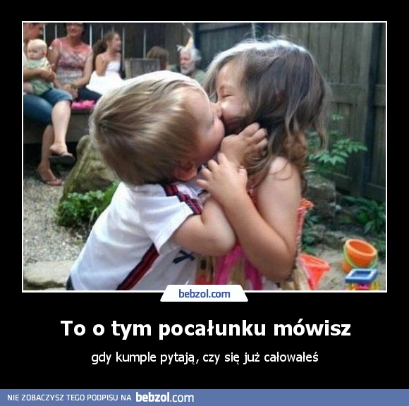 To o tym pocałunku mówisz