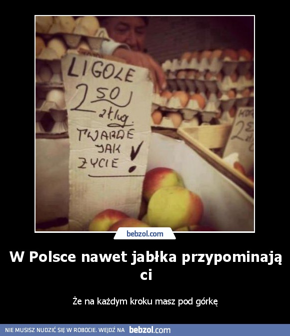W Polsce nawet jabłka przypominają ci