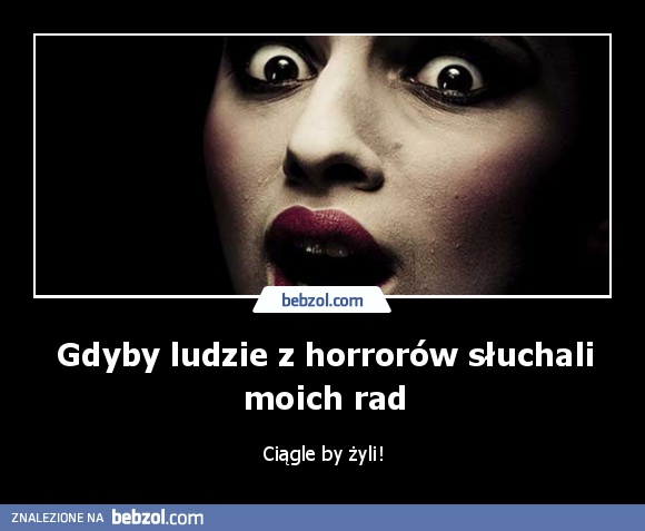 Gdyby ludzie z horrorów słuchali moich rad