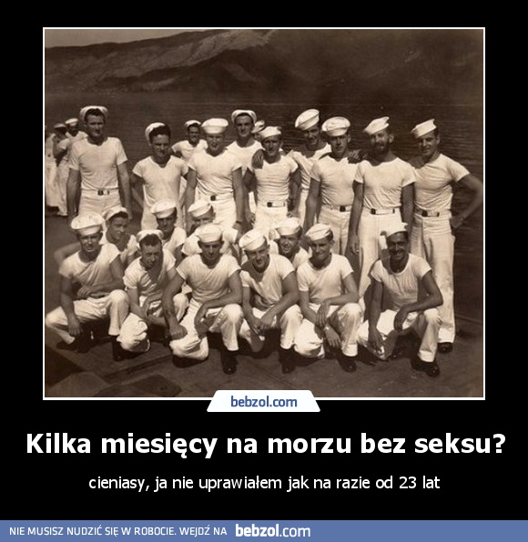 Kilka miesięcy na morzu bez seksu?