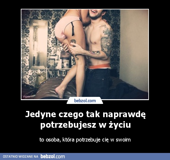 Jedyne czego tak naprawdę potrzebujesz w życiu