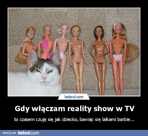 Gdy włączam reality show w TV