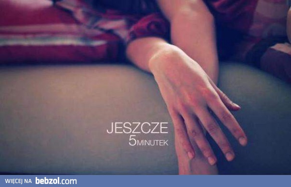 Jeszcze 5 minutek