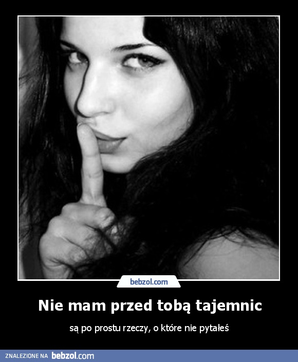 Nie mam przed tobą tajemnic
