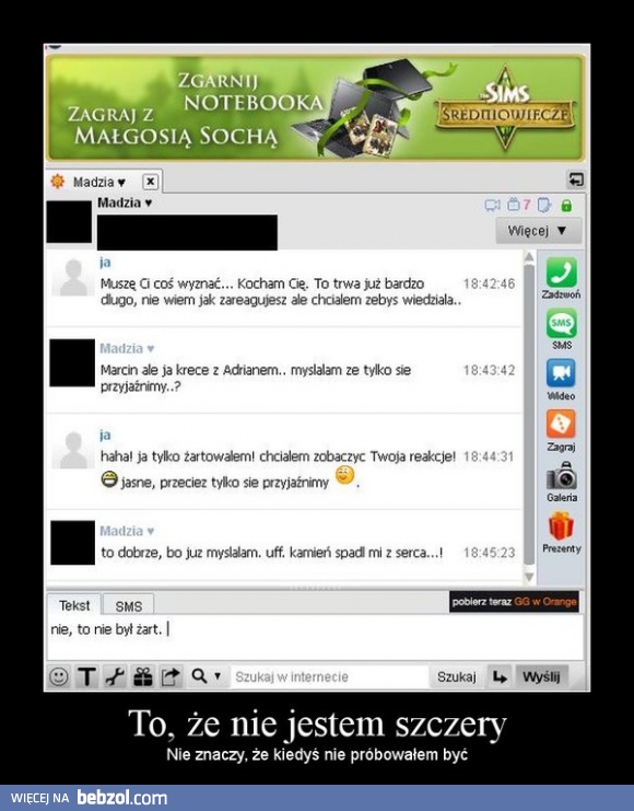 To, że nie jestem szczery nie znaczy, że nie próbowałem