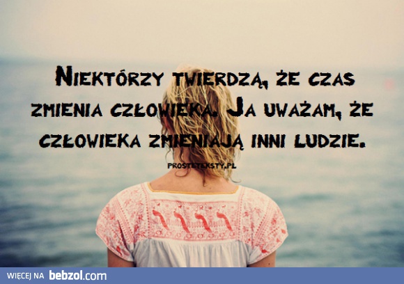 To nie czas zmienia ludzi