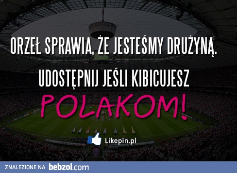 Orzeł sprawia, że jesteśmy drużyną!