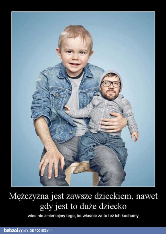 Mężczyzna jest zawsze dzieckiem