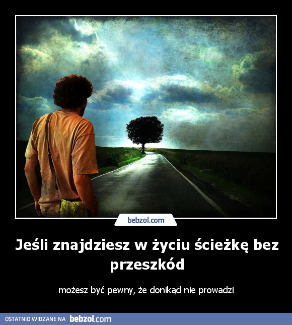 Jeśli znajdziesz w życiu ścieżkę bez przeszkód