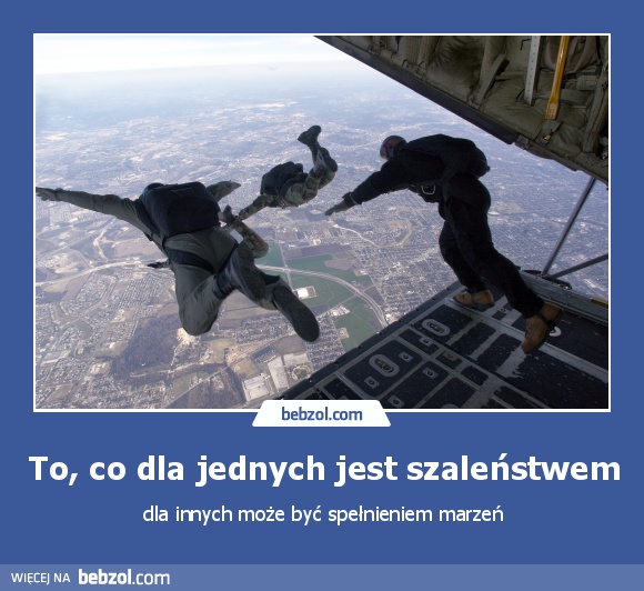 To, co dla jednych jest szaleństwem