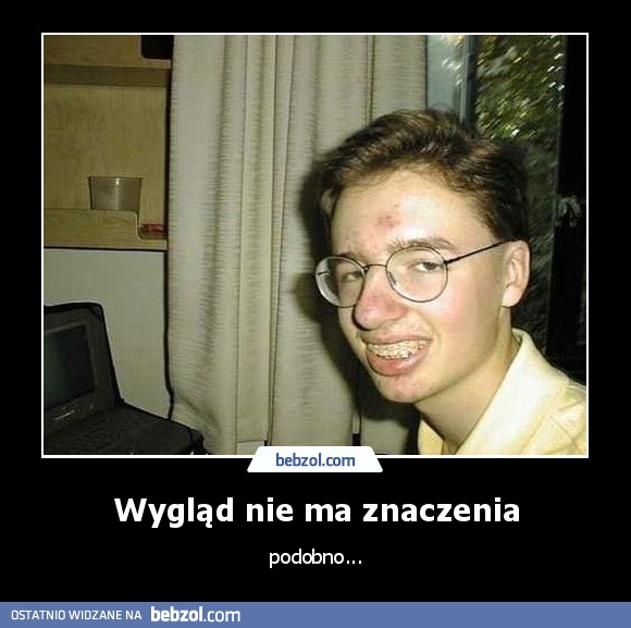 Wygląd nie ma znaczenia