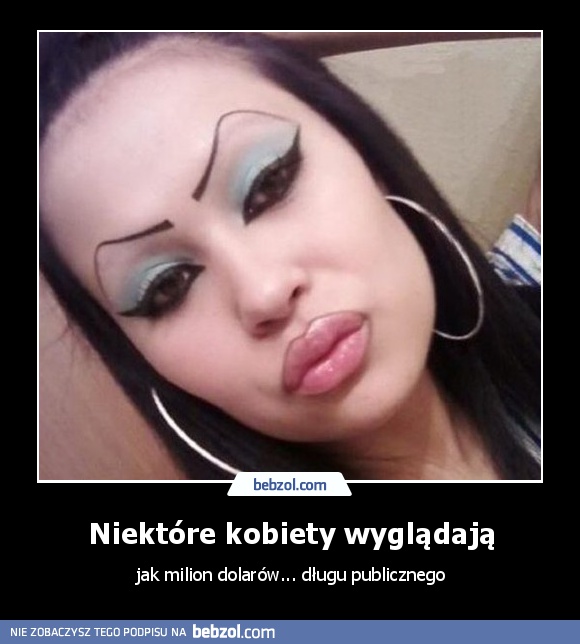 Niektóre kobiety wyglądają