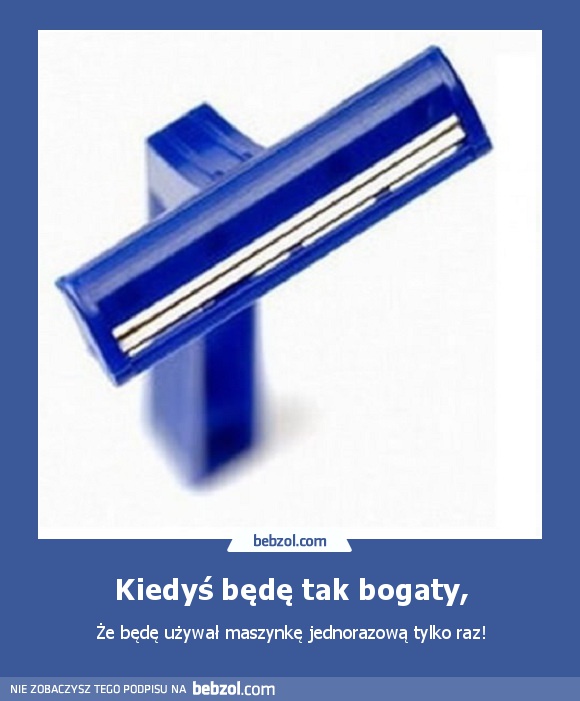 Kiedyś będę tak bogaty,