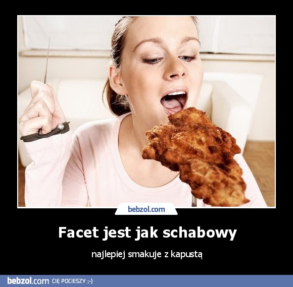 Facet jest jak schabowy